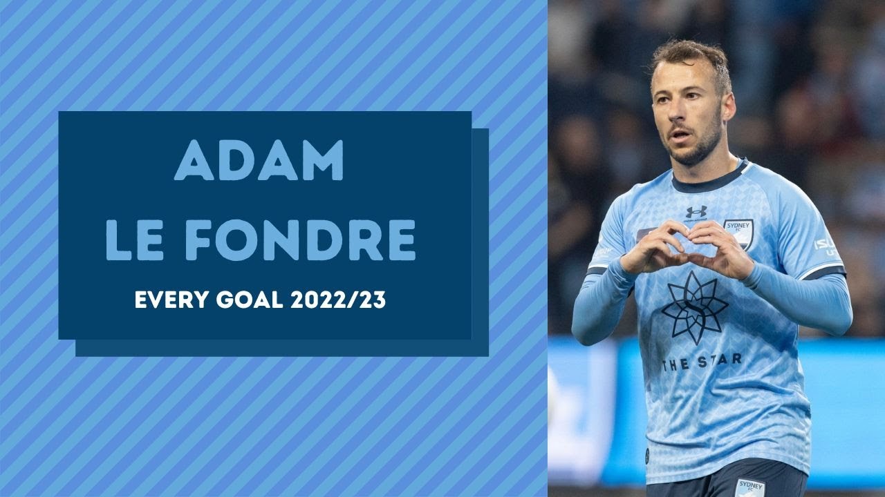 Adam Le Fondre • Sydney FC • All Goals • 2022/23