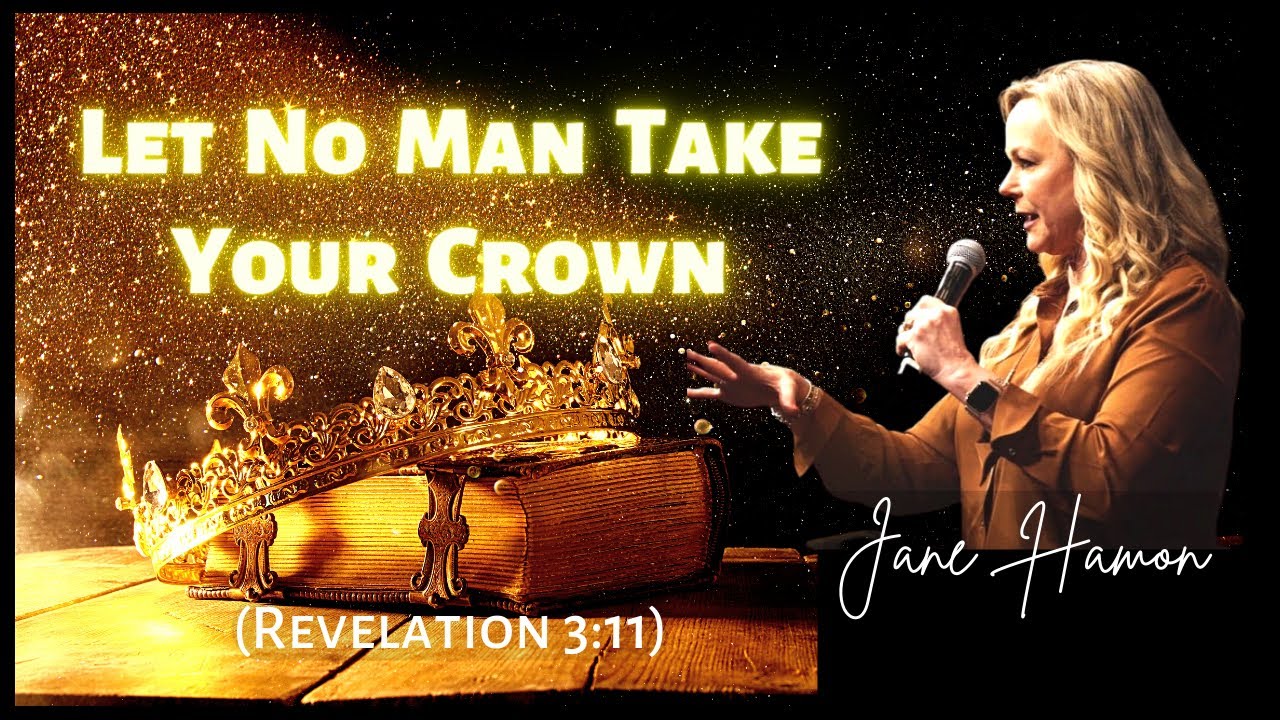 Jane Hamon: Let No Man Take Your Crown (Revelation 3:11)