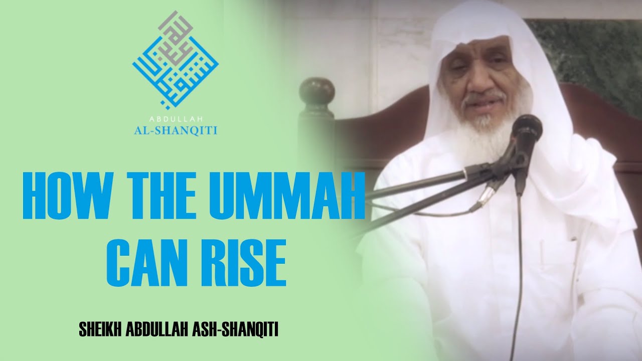 How the Ummah can Rise - Sheikh Abdullah ash-Shanqiti