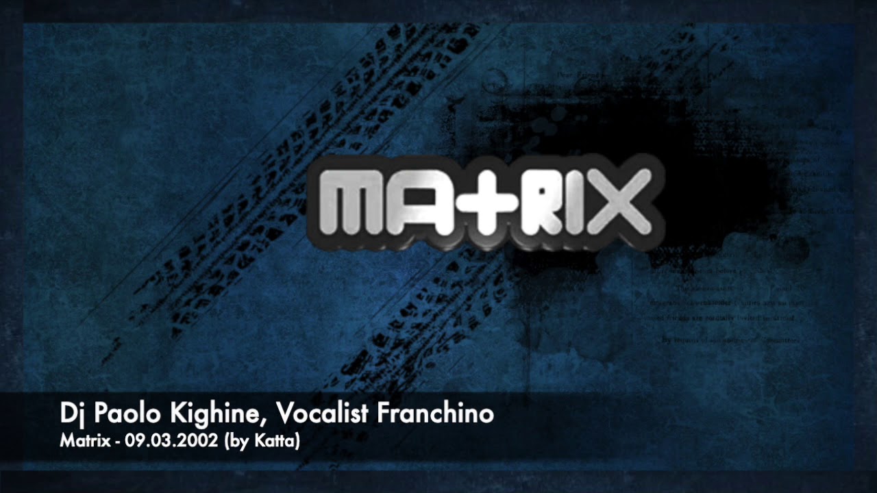 Matrix - 09.03.2002 - Dj Paolo Kighine, Vocalist Franchino (H.Q. by Katta)