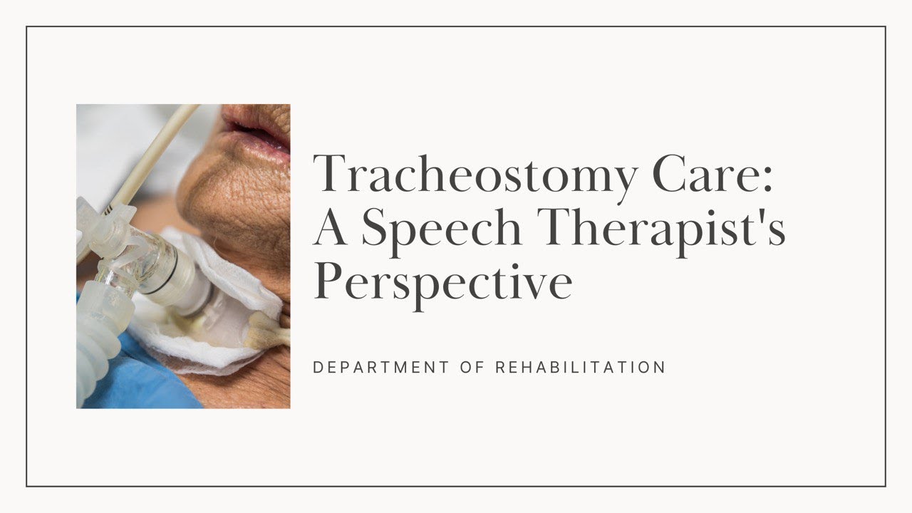 Tracheostomy Care: A Speech Therapist's Perspective