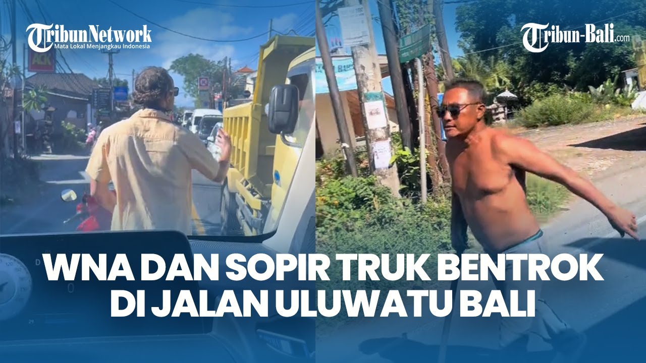 WNA dan Sopir Truk Bentrok di Jalan Uluwatu Bali, Ini Kronologinya