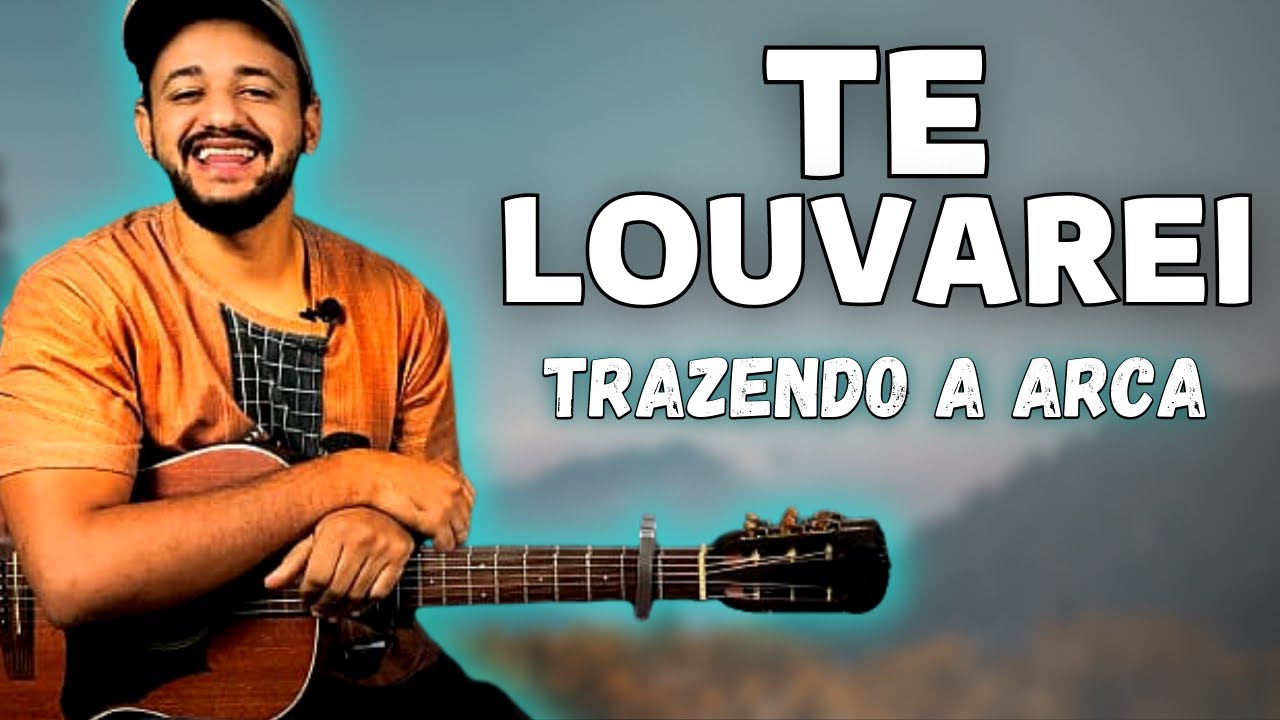 Te Louvarei - Trazendo a Arca | Aula de Violão Simplificado