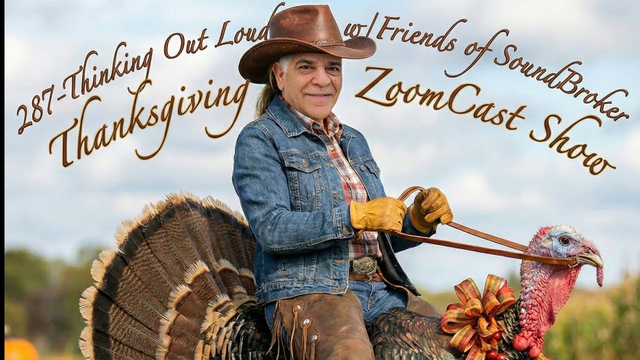 287-Thinking Out Loud w/Friends of SoundBroker Thanksgiving ZoomCast Show