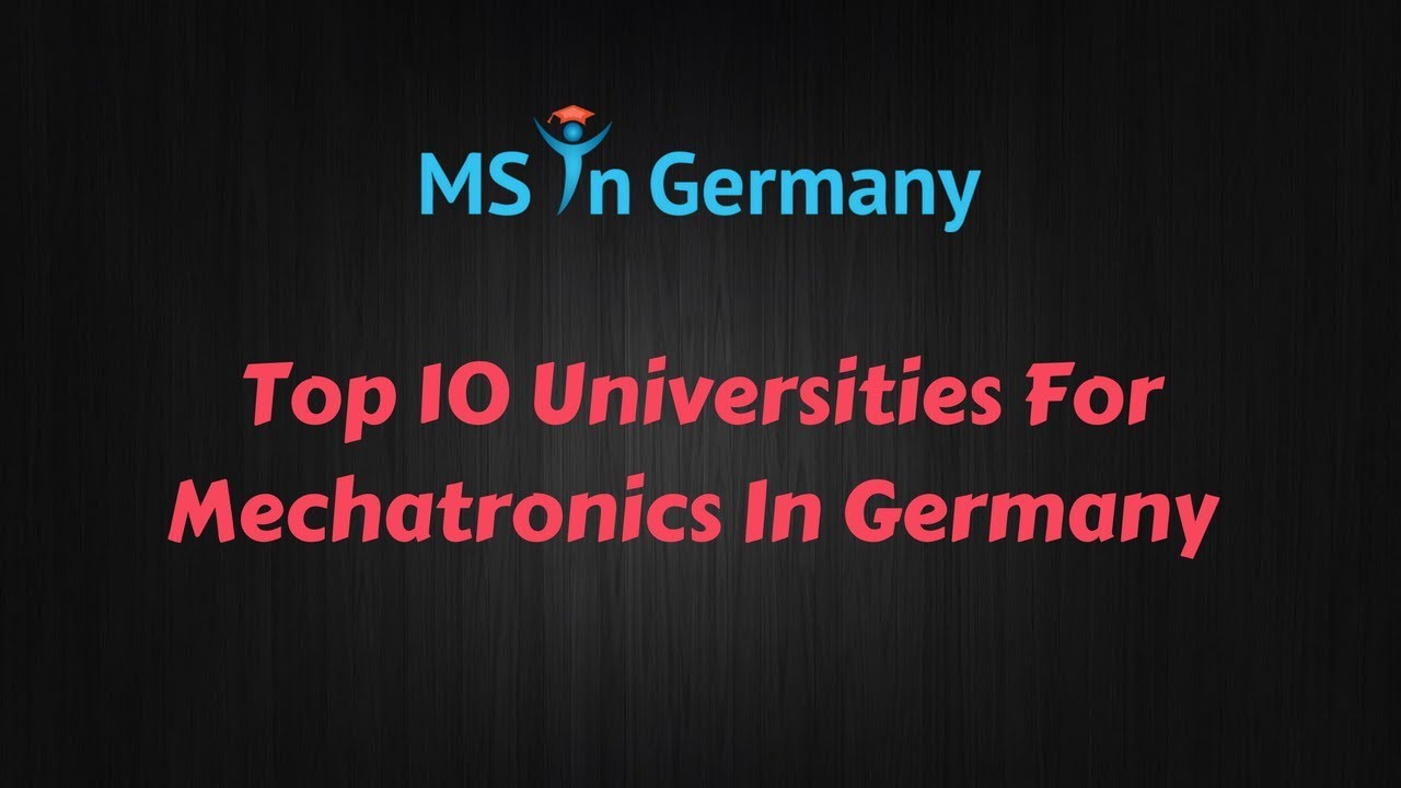 Top 10 Universities for Mechatronics in Germany (2018) - MS in Germany™