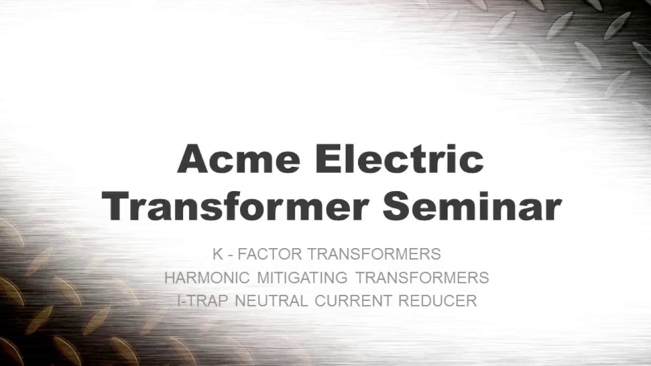 ACME: Transformer Seminar_Harmonics and Harmonic Mitigating Transformers