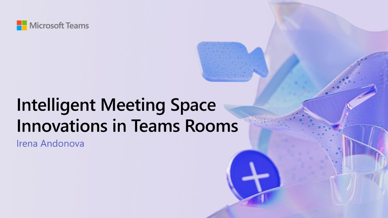 ISE2026 - Intelligent meeting space innovations in Teams Rooms