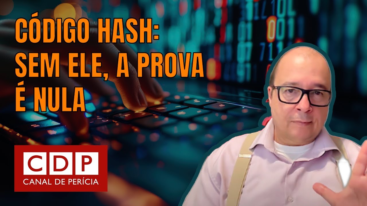 O CÓDIGO HASH E AS PROVAS ELETRÔNICAS | CANAL DE PERÍCIA