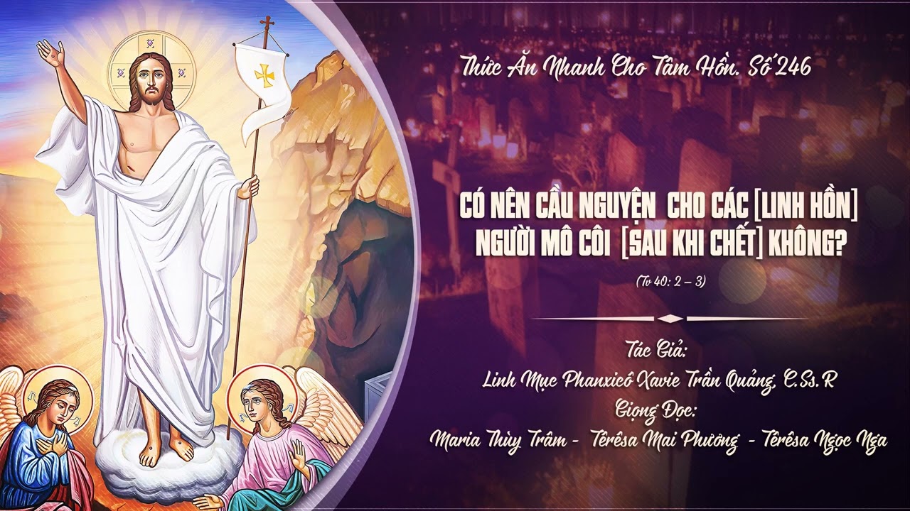 Số 246: CÓ NÊN CẦU NGUYỆN CHO CÁC NGƯỜI MÔ CÔI KHÔNG? - Lm. Phanxicô Xavie Trần Quảng, C.Ss.R.,