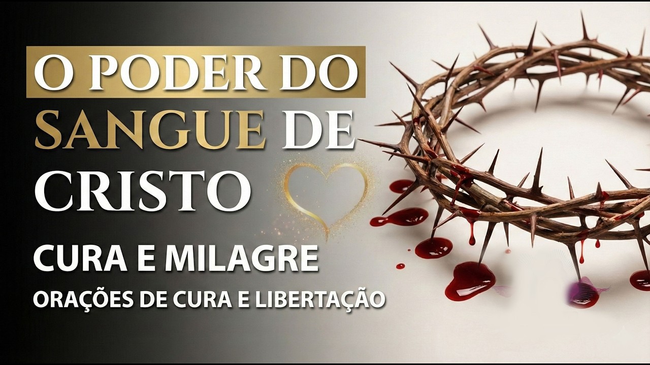 O PODER DO SANGUE DE CRISTO PARA CURA E MILAGRE  ORAÇÕES DE CURA E LIBERTAÇÃO COM O SANGUE DE CRISTO