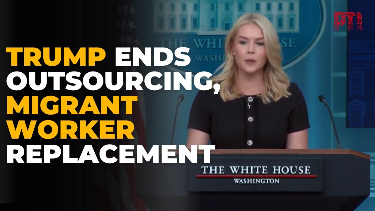 White House: Trump ends era of outsourcing, worker replacement by migrants