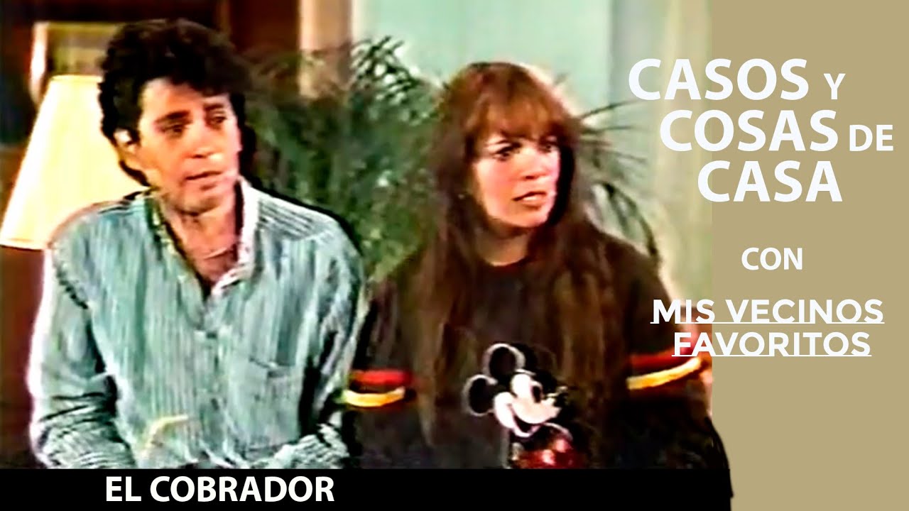 Casos y Cosas de Casa con Mis Vecinos Favoritos | El Cobrador