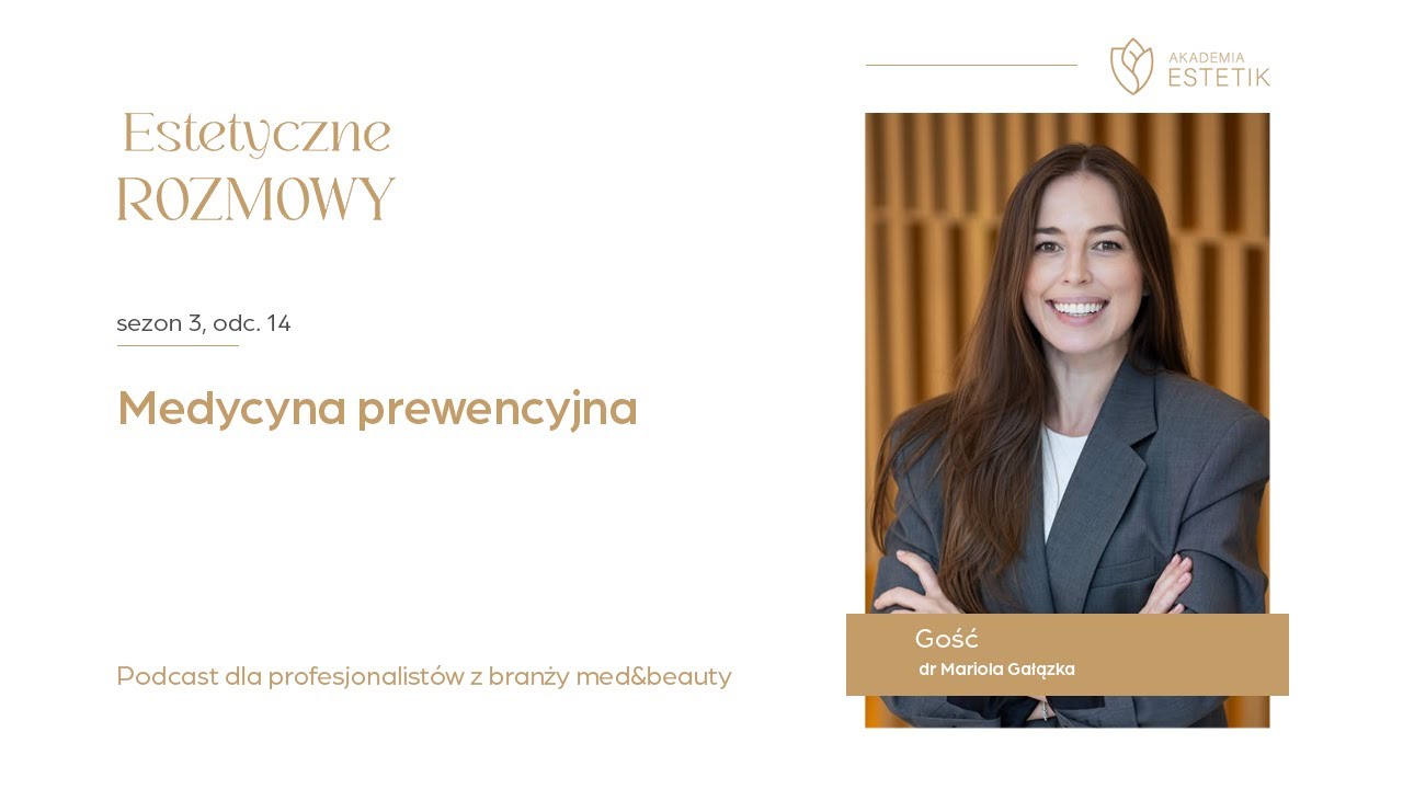 Medycyna prewencyjna. Dr Mariola Gałązka #estetikpl #podcast #estetycznerozmowy #akademiaestetik