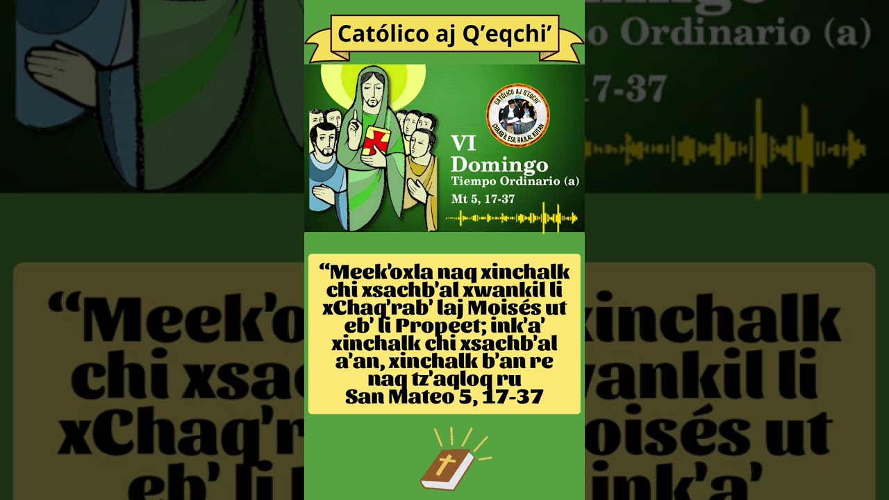 San Mateo 5, 17-37. Evangelio en Q'eqchi': Domingo 15 de febrero 2026.