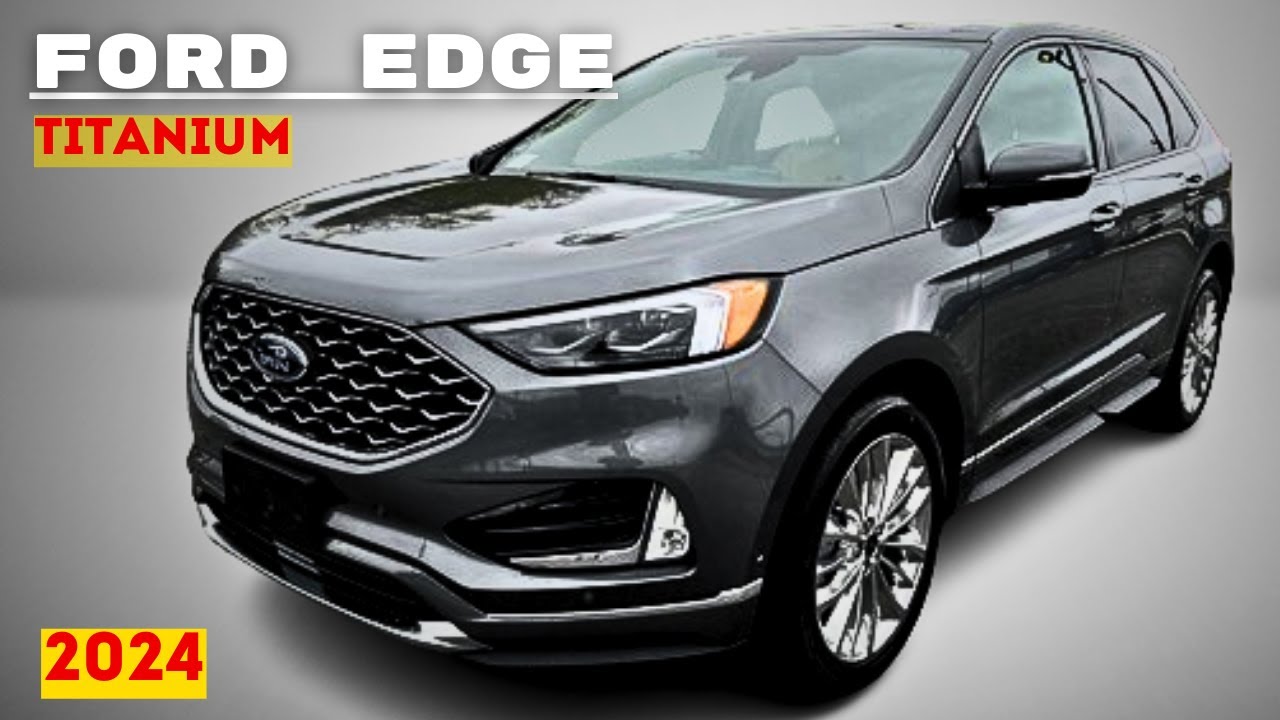 2024 Ford Edge Titanium | Model Details, Power, Handling and More