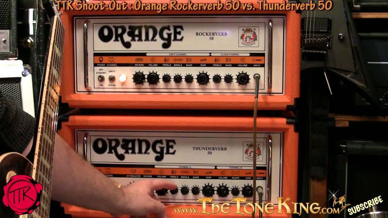 TTKs Shoot-Out : Rockerverb vs Thunderverb - Demo / Review ~ Orange Tube Amps
