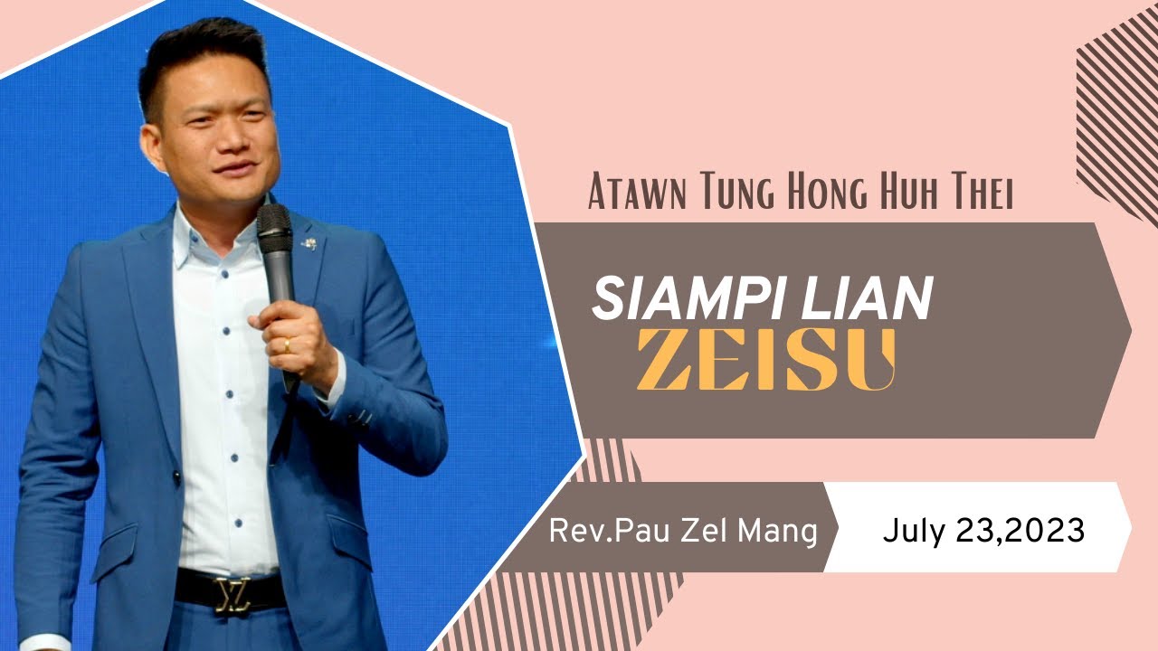 Atawn Tung Hong Huh Thei Siampi Lian Zeisu // Rev.Pau Zel Mang # July 23,2023