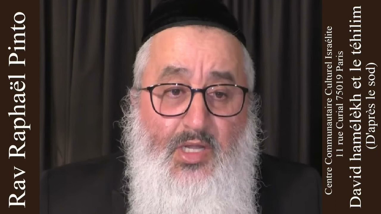 Rav Raphaël Pinto - David hamélèkh et le téhilim (D'après le sod)