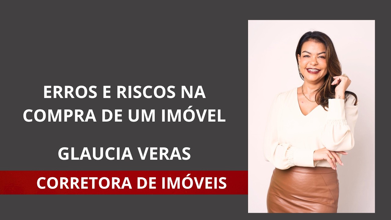 Erros e riscos na compra de um imóvel | Glaucia Veras
