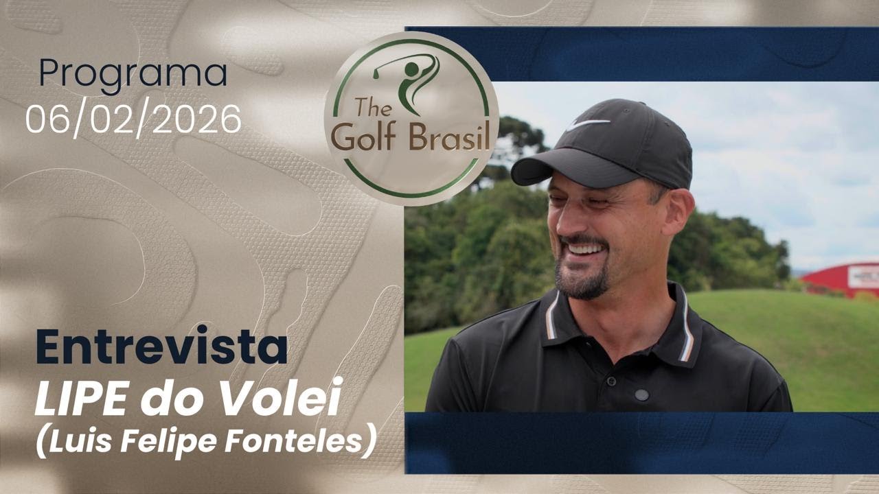 The Golf Brasil - Entrevista com Lipe do Volei | 06.02.2026
