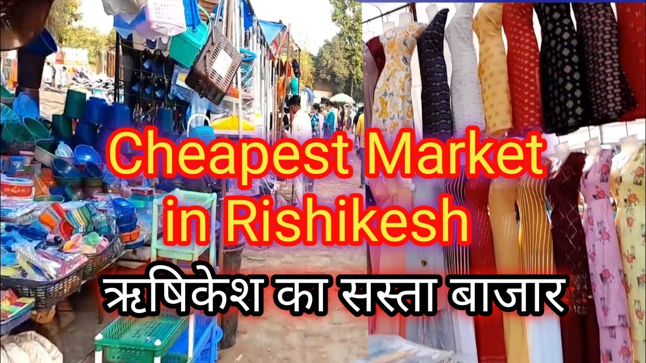 ऋषिकेश का सबसे सस्ता बाजार। Rishikesh Cheapest Market,IDPL Haat