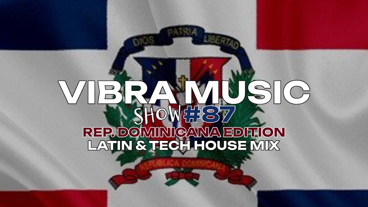 VIBRA MUSIC #87 - REP. DOMINICANA EDITION - LATIN TECH HOUSE MIX 2025