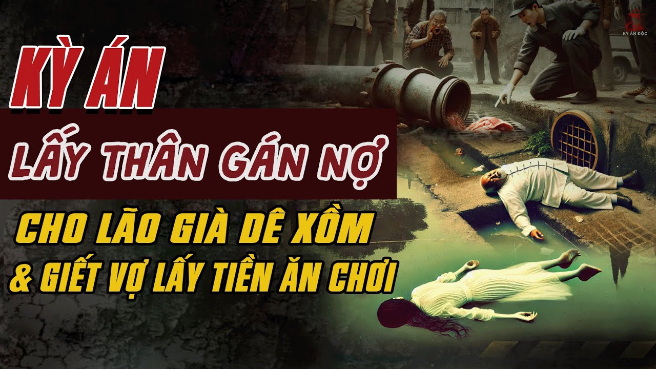 Kỳ Án Trung Quốc: LẤY THÂN GÁN NỢ Cho Lão Già DÊ XỒM Và CHỒNG GIẾT VỢ LẤY TIỀN #giaimakyan
