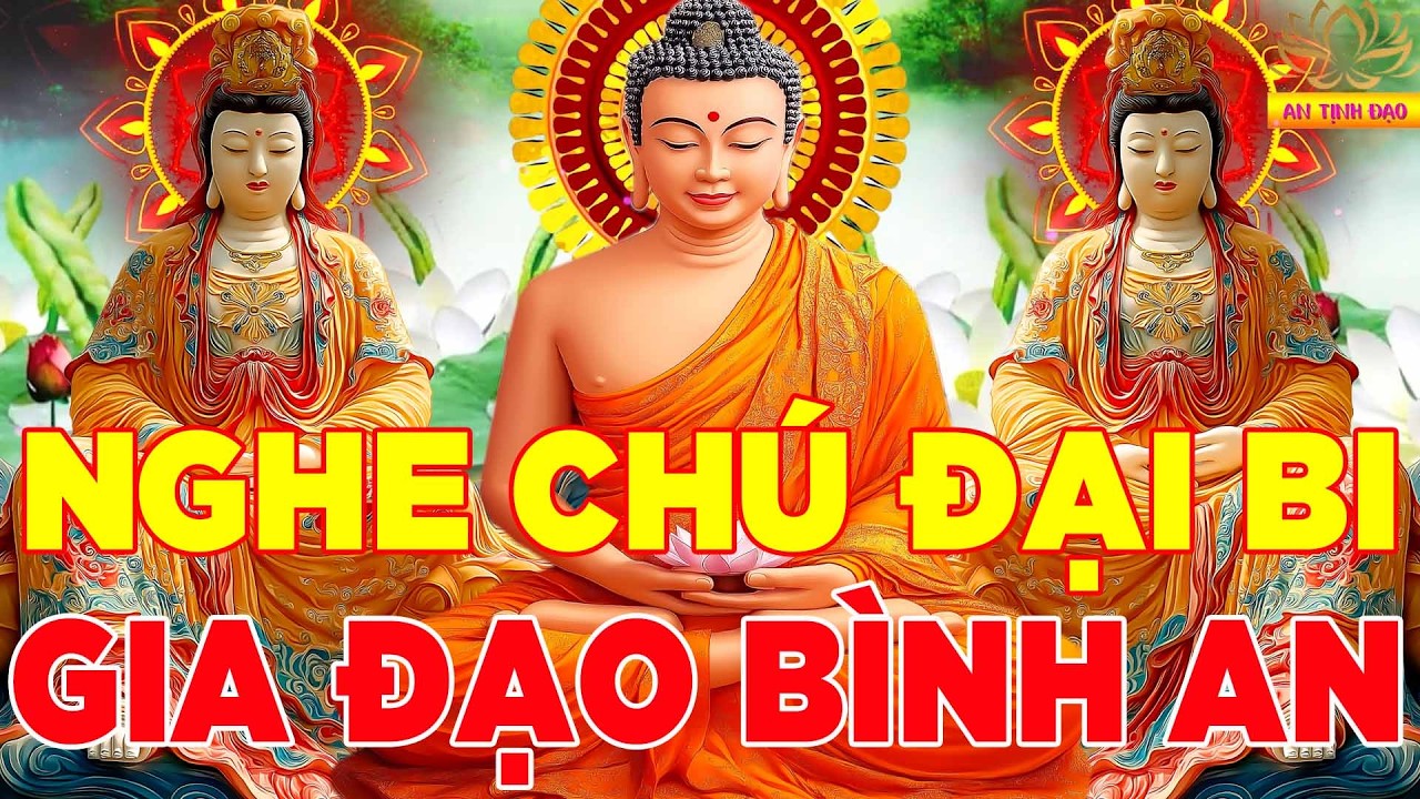 Nghe Kinh Chú Đại Bi 21 Biến Cầu An Tại Gia Phật Phù Hộ Tiêu Bệnh Hết Khổ Gia Đình Êm Ấm Lộc Ùm Ùm