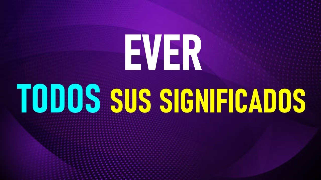 Cómo usar EVER en TODAS sus formas en inglés
