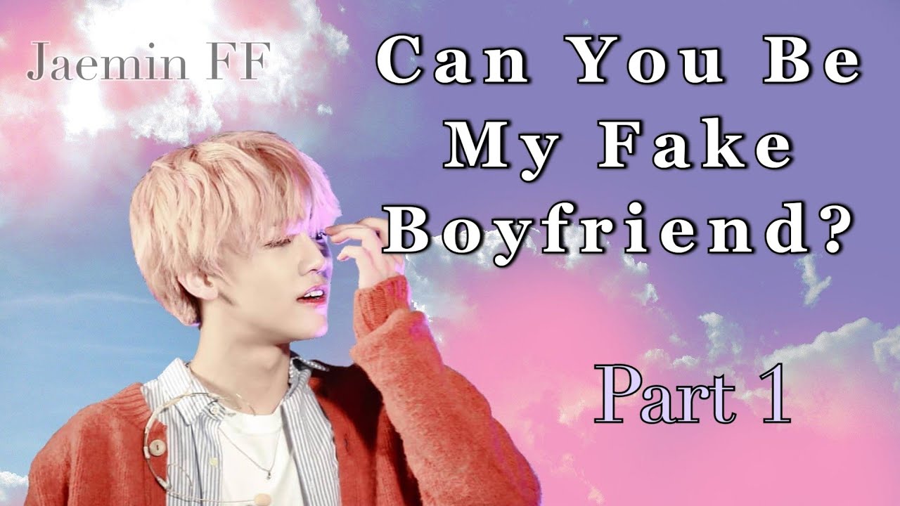 NCT Jaemin FF [ Can You Be My Fake Boyfriend? ] part. 1