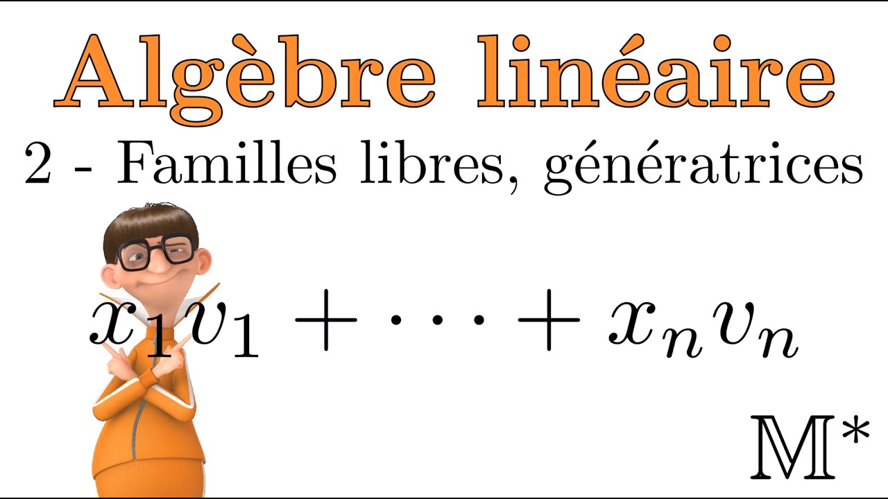 Algèbre linéaire - 02 - Familles libres, génératrices