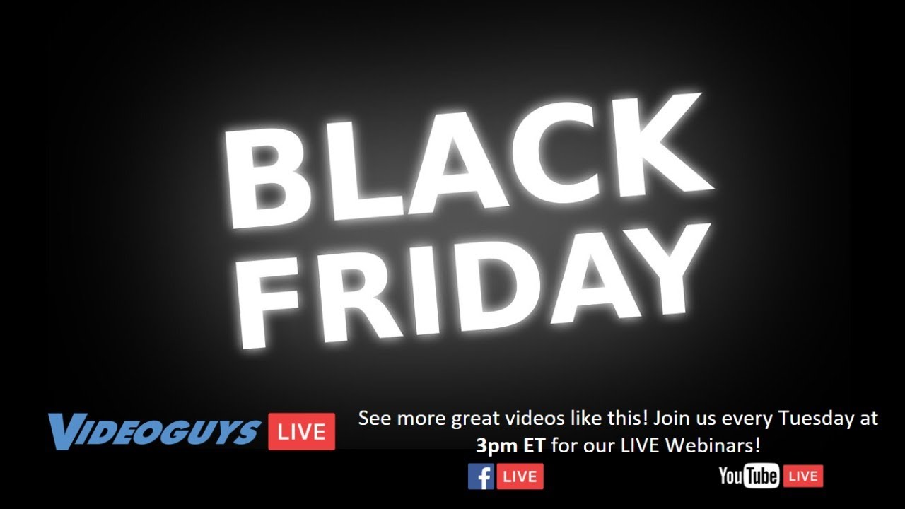 Videoguys Black Friday Specials