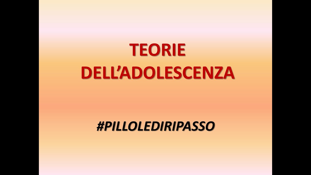 TEORIE DELL'ADOLESCENZA - #pillolediripasso
