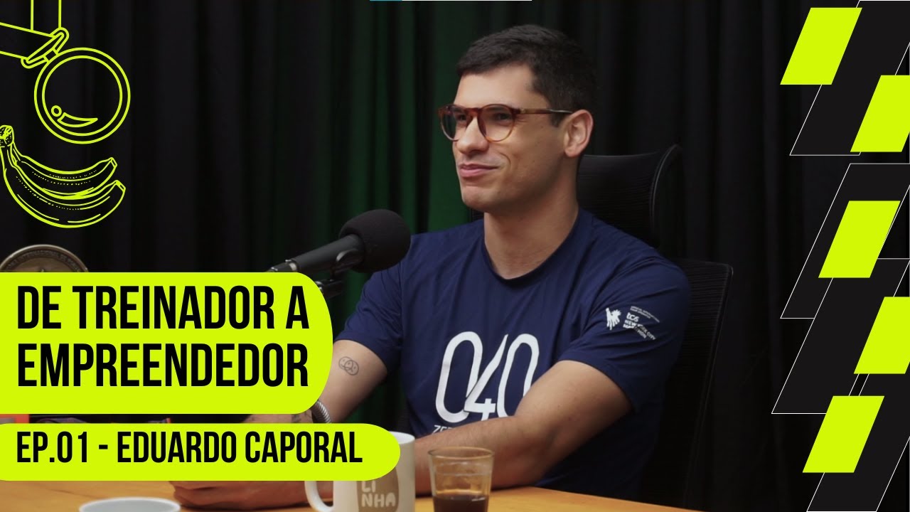 Ep.01 - EDUARDO CAPORAL - De treinador a empreendedor