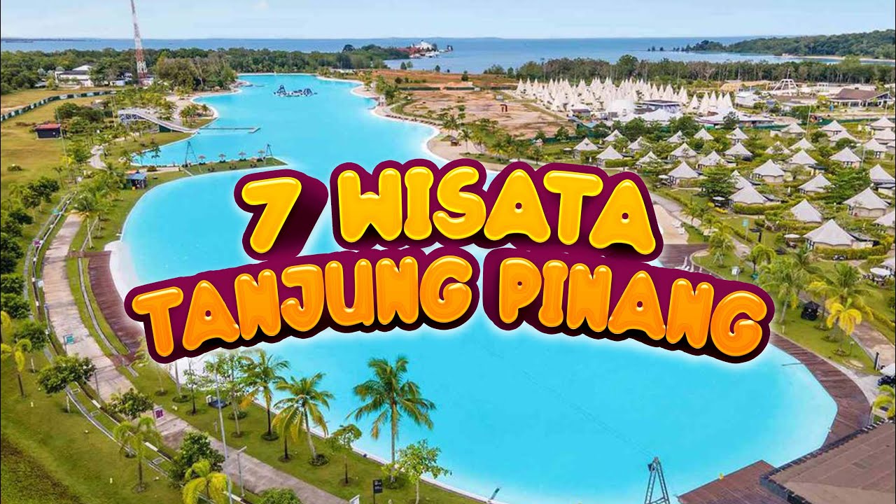 7 WISATA POPULER TANJUNG PINANG, MENARIK UNTUK DI EXPLORE!!