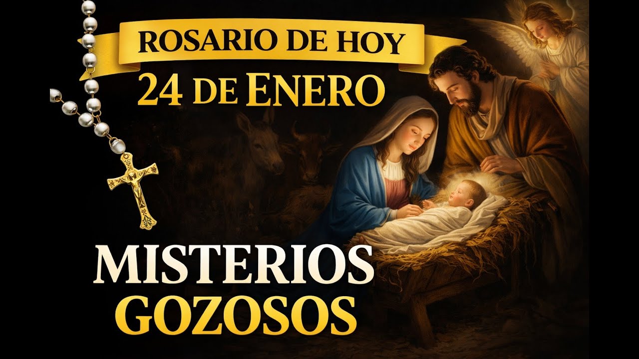 ROSARIO DE HOY 24 DE ENERO/  MISTERIOS GOZOSOS
