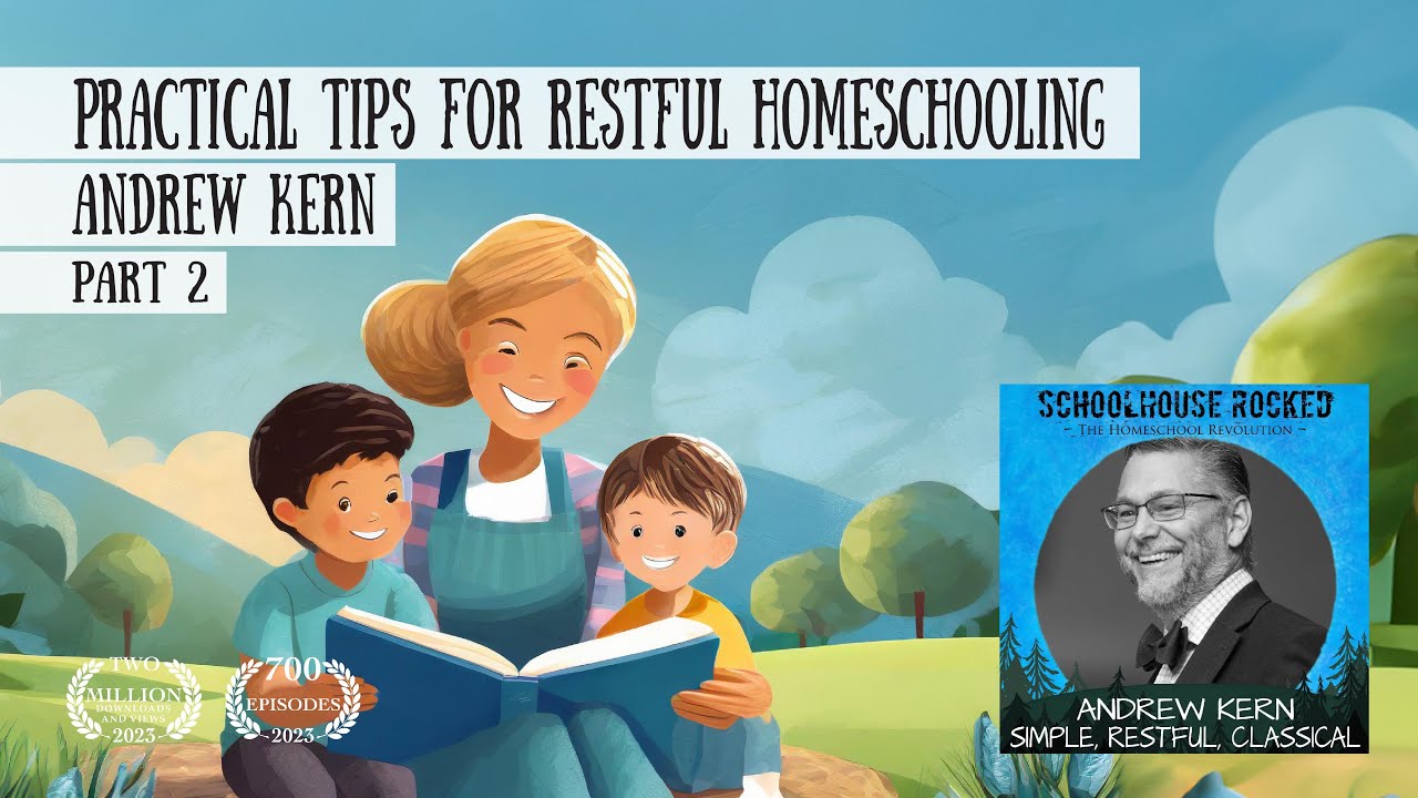 Practical Tips for Restful and Christ-Centered Homeschooling – Andrew Kern, Part 2