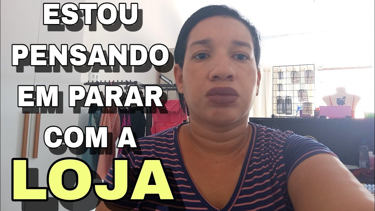 ESTOU PENSANDO EM PARAR COM A LOJA