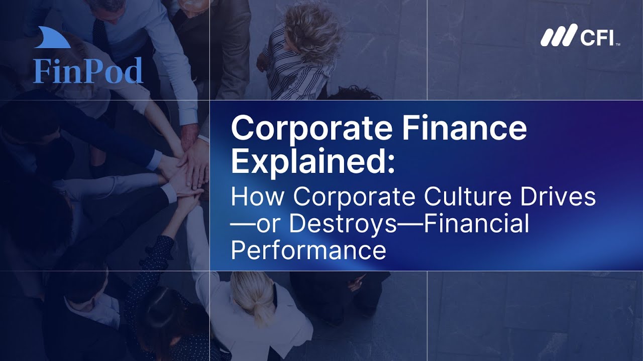 Corporate Finance Explained | How Corporate Culture Drives, or Destroys, Financial Performance