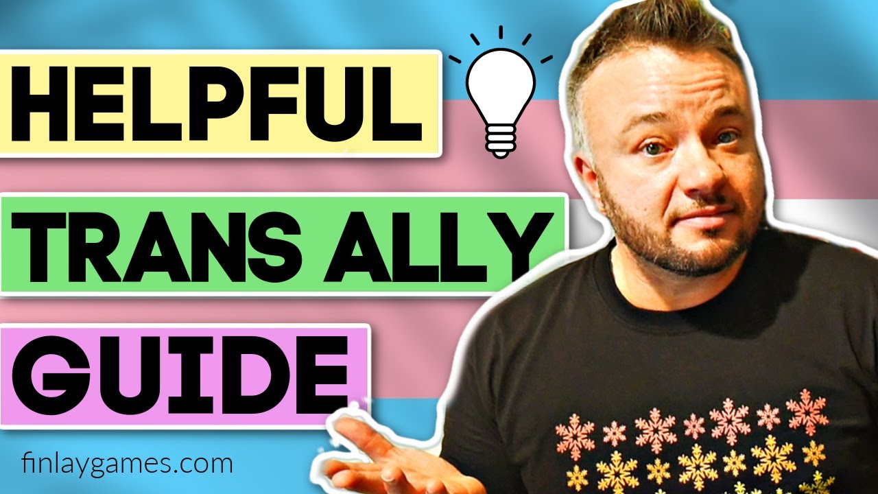 How To Be A Trans Ally | Supporting Transgender Freinds Family & Collegues