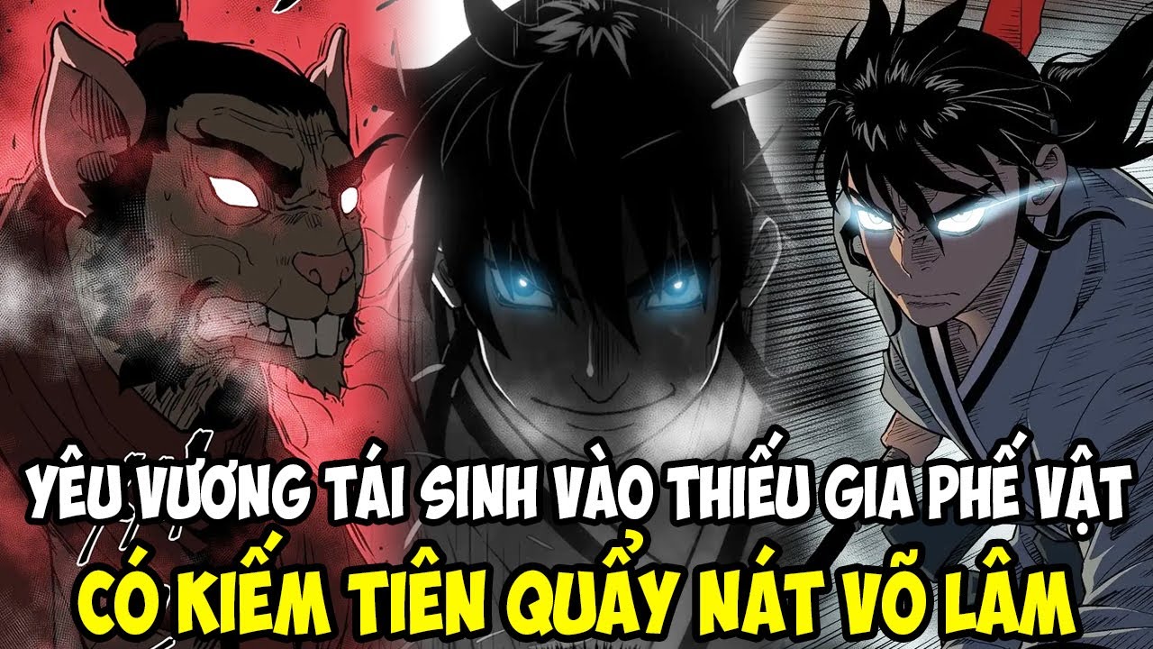 YÊU VƯƠNG TÁI SINH VÀO THIẾU GIA PHẾ VẬT, CÓ KIẾM TIÊN QUẨY NÁT VÕ LÂM || REVIEW TRUYỆN TRANH