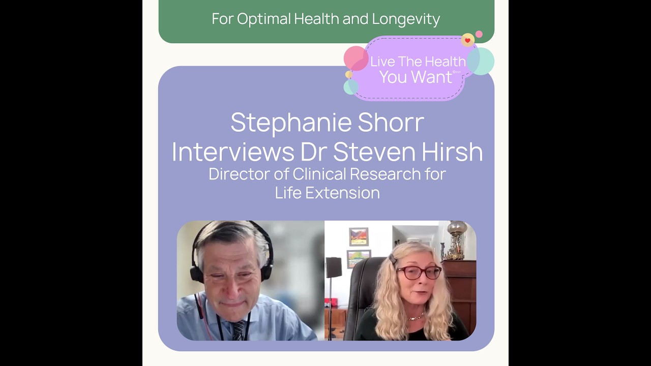 Stephanie Shorr interviews Dr Steven Hirsh from Life Extension for Live the Health You Want