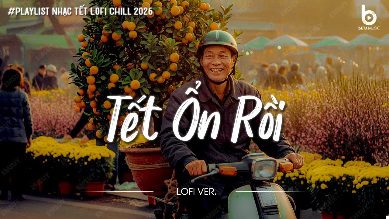 Tuyển Tập Nhạc Tết Chill 2026 - Nhạc Xu&acirc;n Chill Nghe L&agrave; Thấy Tết Cận Kề - Tết Ổn Rồi