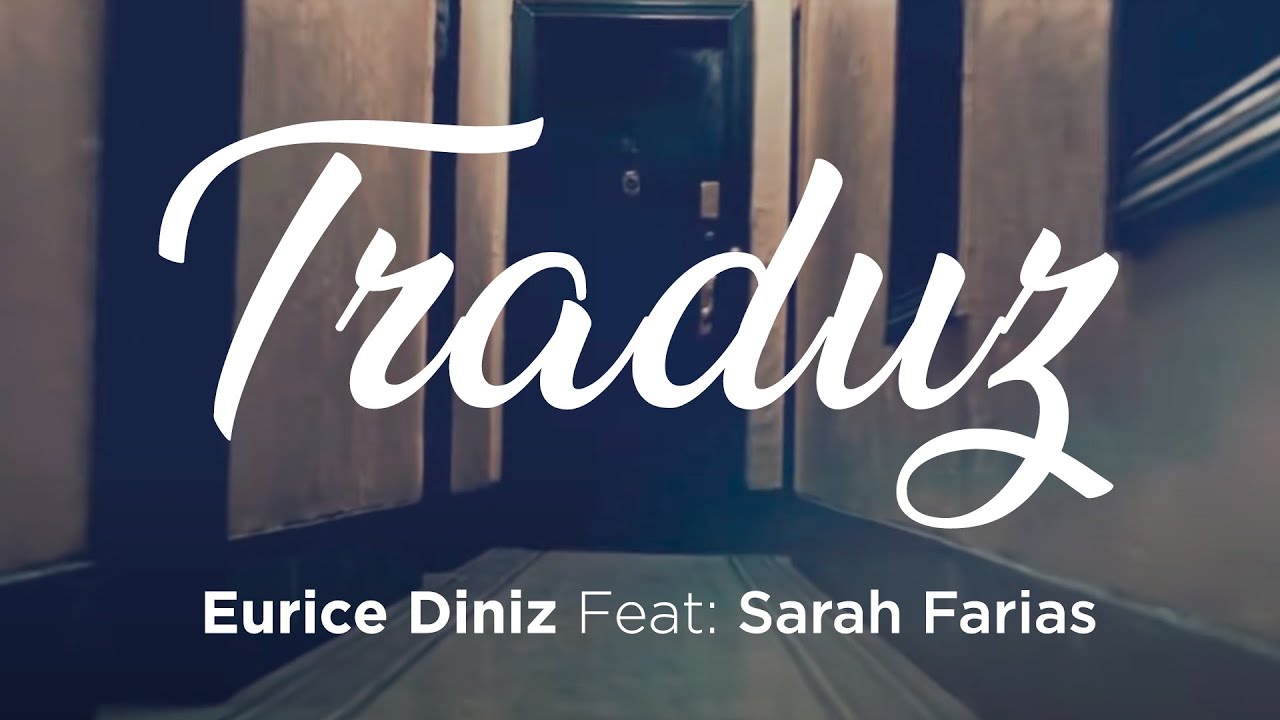 Eurice Diniz Feat: Sarah Farias | Traduz Pai | V&iacute;deo Letra Oficial