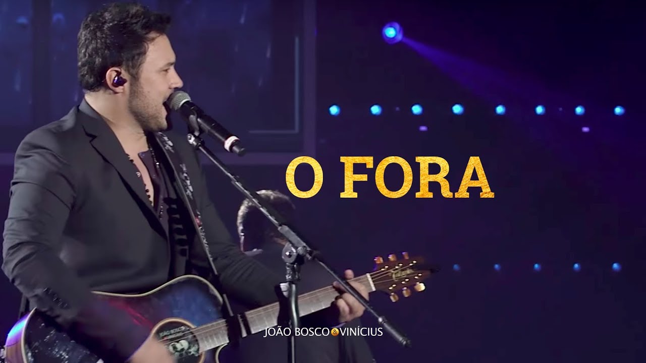 Jo&atilde;o Bosco e Vin&iacute;cius - O Fora (oficial)