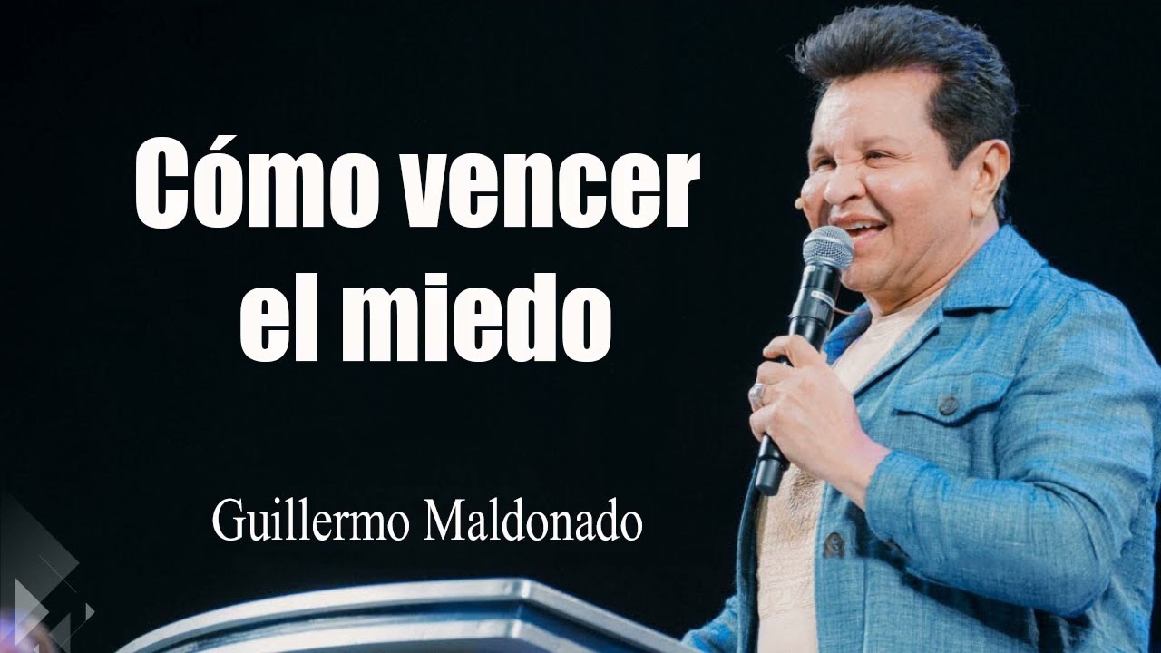 Cómo vencer el miedo _ Apóstol Guillermo Maldonado