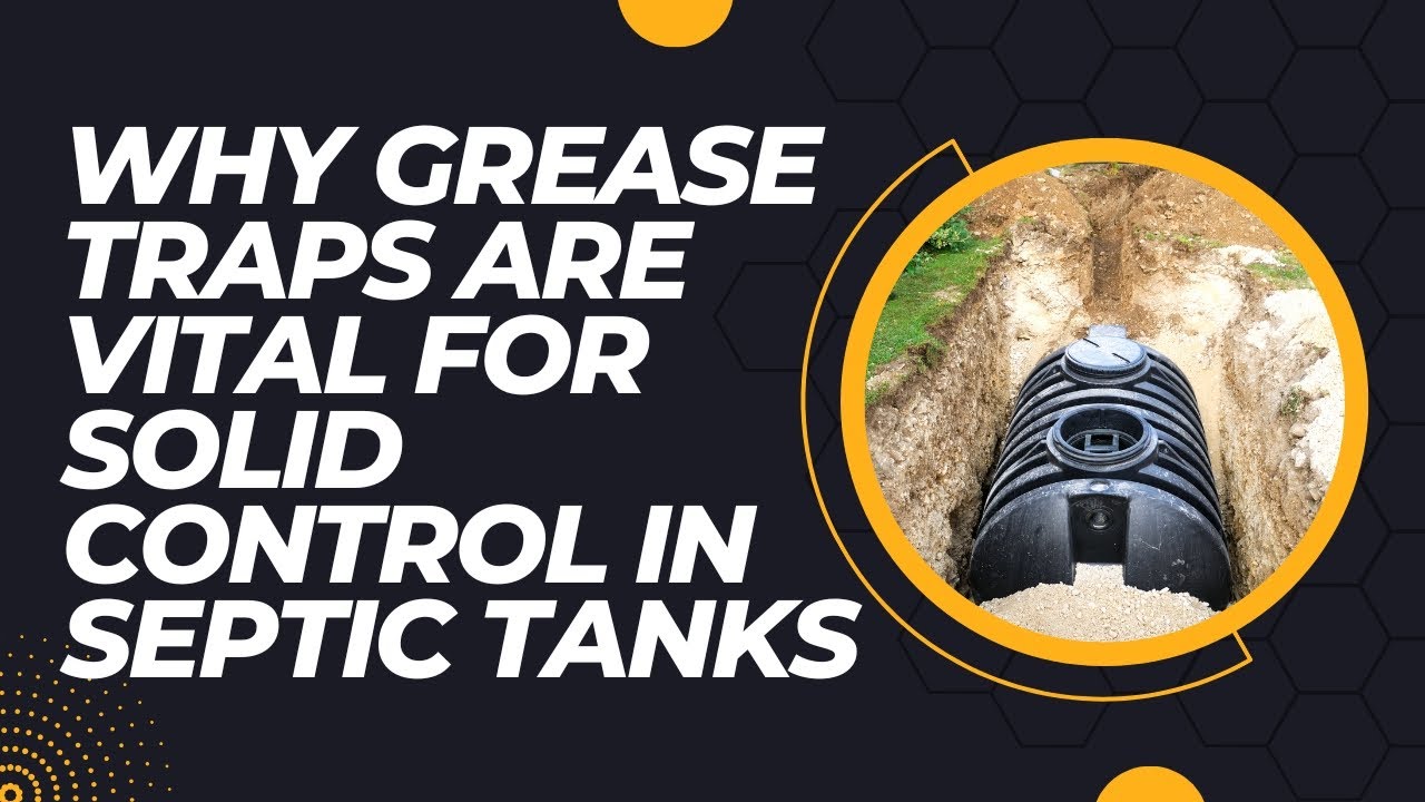 Why Grease Traps Are Vital for Solid Control in Septic Tanks