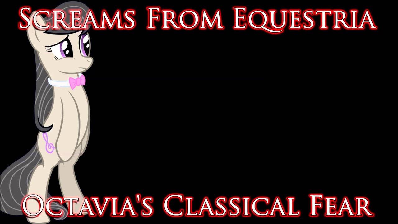 Screams From Equestria - Octavia's Classical Fear (The Hole's In The Sky E.P)