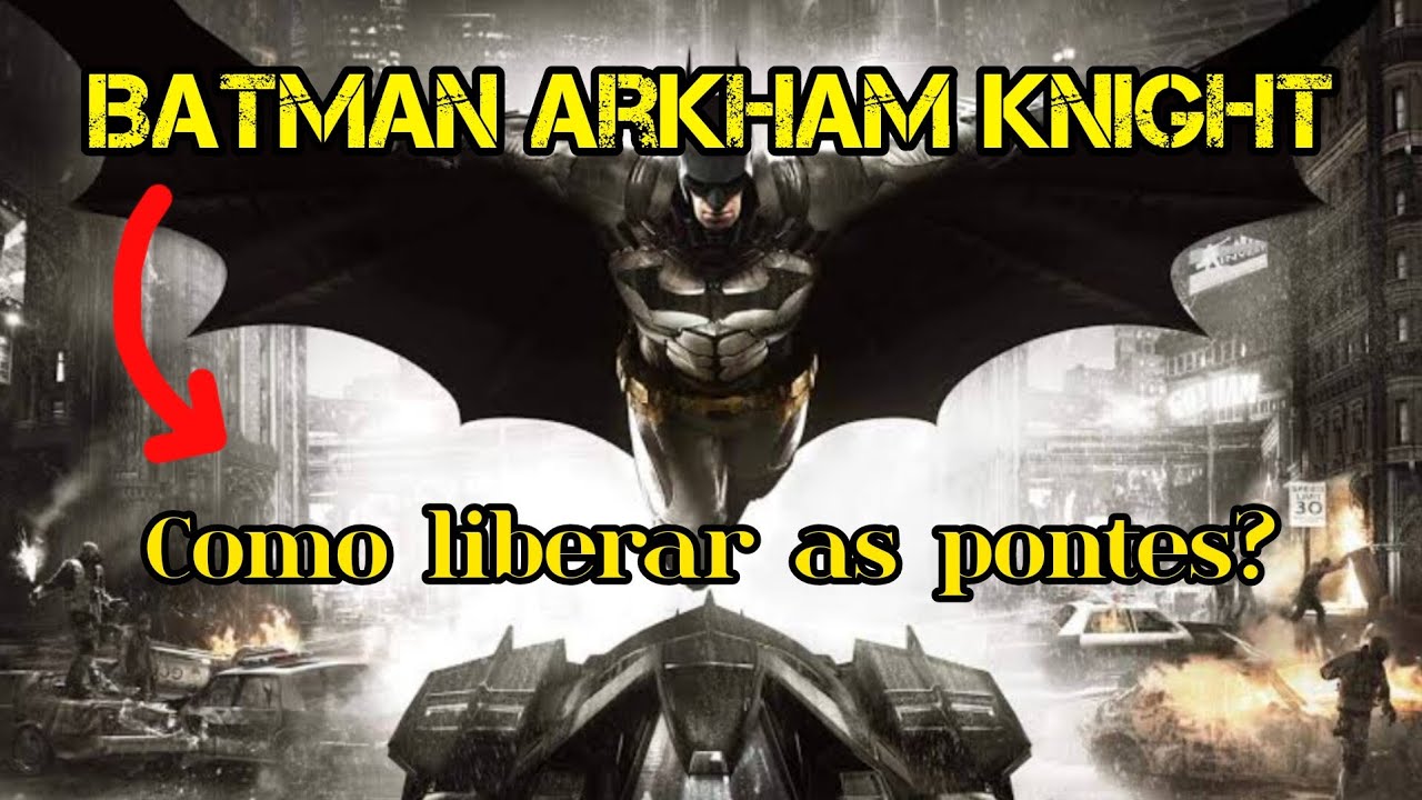 Batman Arkham Knight - Como liberar a ponte