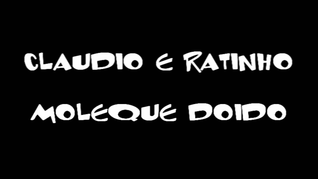Claudio e Ratinho - Moleque Doido  ( PROIBID&Atilde;O )